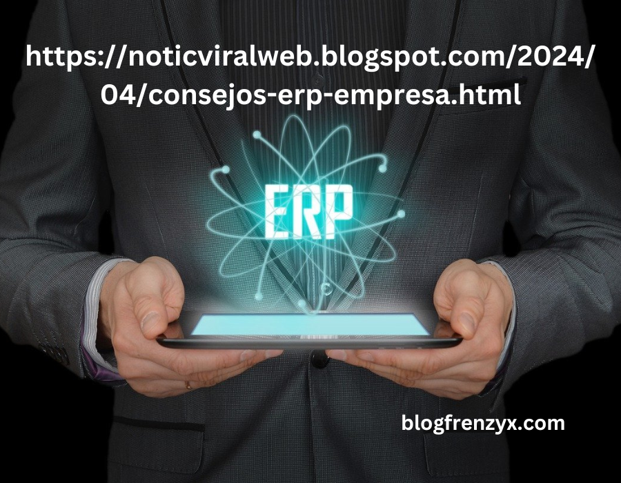 https://noticviralweb.blogspot.com/2024/04/consejos-erp-empresa.html