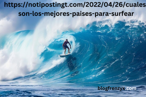 https://notipostingt.com/2022/04/26/cuales-son-los-mejores-paises-para-surfear