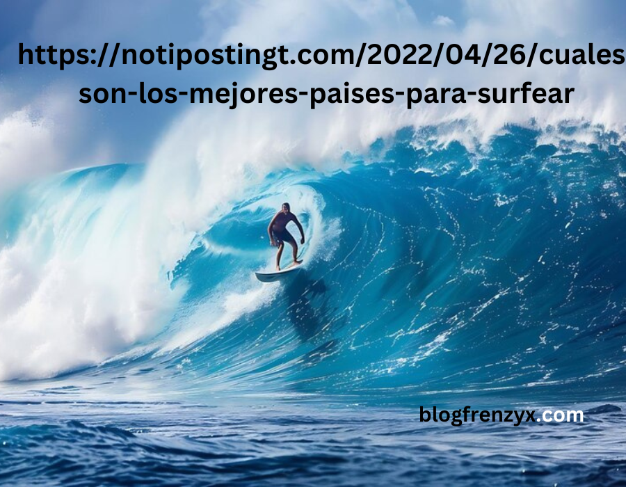 https://notipostingt.com/2022/04/26/cuales-son-los-mejores-paises-para-surfear