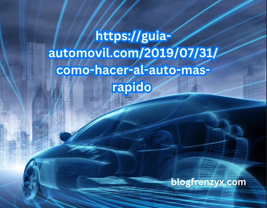 https://guia-automovil.com/2019/07/31/como-hacer-al-auto-mas-rapido